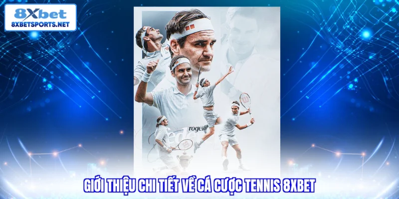 Giới thiệu chi tiết về cá cược tennis 8XBET